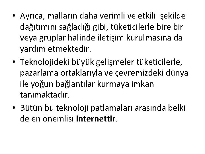  • Ayrıca, malların daha verimli ve etkili şekilde dağıtımını sağladığı gibi, tüketicilerle bir