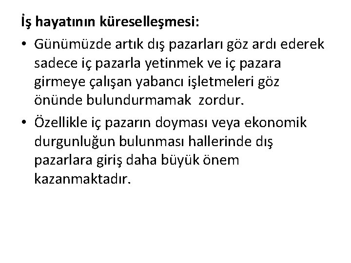 İş hayatının küreselleşmesi: • Günümüzde artık dış pazarları göz ardı ederek sadece iç pazarla