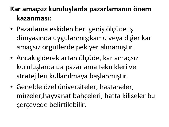 Kar amaçsız kuruluşlarda pazarlamanın önem kazanması: • Pazarlama eskiden beri geniş ölçüde iş dünyasında