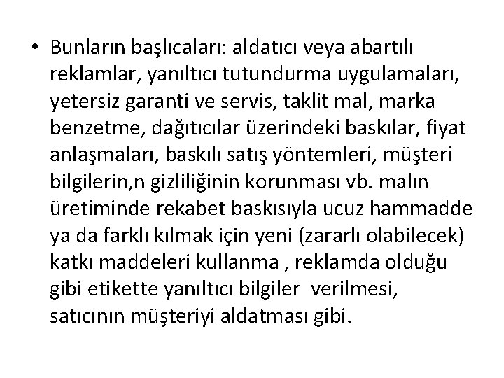  • Bunların başlıcaları: aldatıcı veya abartılı reklamlar, yanıltıcı tutundurma uygulamaları, yetersiz garanti ve