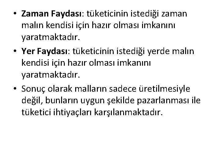  • Zaman Faydası: tüketicinin istediği zaman malın kendisi için hazır olması imkanını yaratmaktadır.