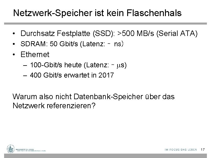Netzwerk-Speicher ist kein Flaschenhals • Durchsatz Festplatte (SSD): >500 MB/s (Serial ATA) • SDRAM:
