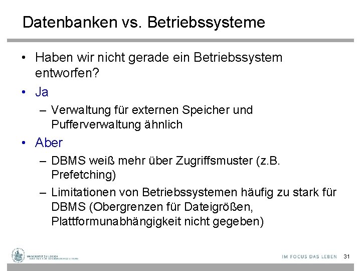 Datenbanken vs. Betriebssysteme • Haben wir nicht gerade ein Betriebssystem entworfen? • Ja –