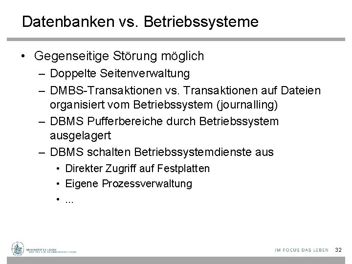 Datenbanken vs. Betriebssysteme • Gegenseitige Störung möglich – Doppelte Seitenverwaltung – DMBS-Transaktionen vs. Transaktionen
