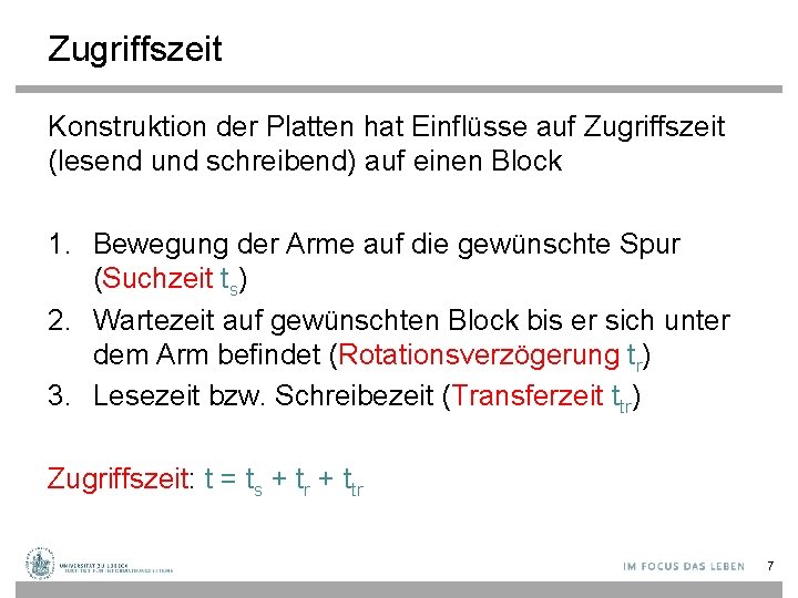 Zugriffszeit Konstruktion der Platten hat Einflüsse auf Zugriffszeit (lesend und schreibend) auf einen Block