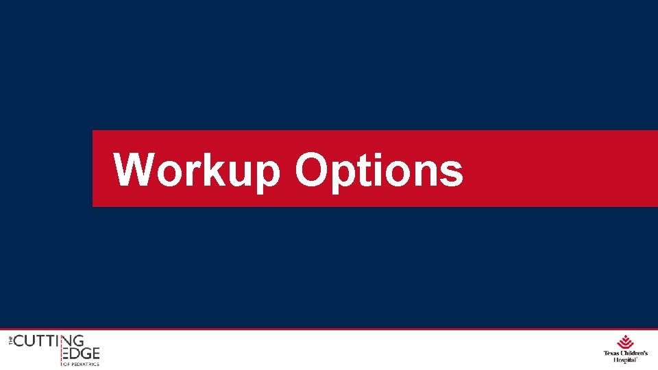 Workup Options 