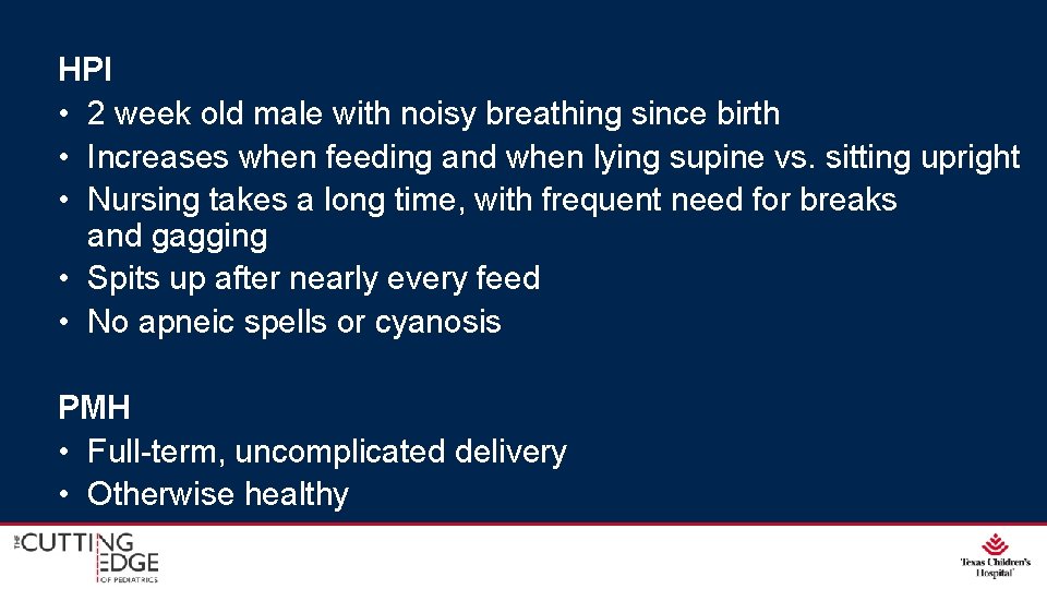 HPI • 2 week old male with noisy breathing since birth • Increases when HPI • 2 week old male with noisy breathing since birth • Increases when