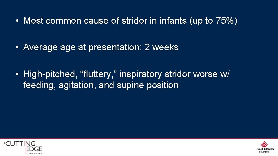 • Most common cause of stridor in infants (up to 75%) • Average • Most common cause of stridor in infants (up to 75%) • Average