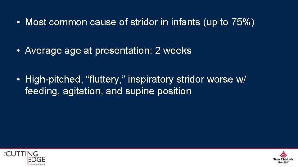  • Most common cause of stridor in infants (up to 75%) • Average