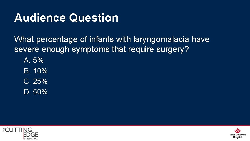 Audience Question What percentage of infants with laryngomalacia have severe enough symptoms that require Audience Question What percentage of infants with laryngomalacia have severe enough symptoms that require