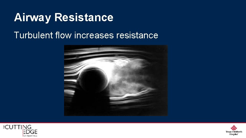 Airway Resistance Turbulent flow increases resistance 