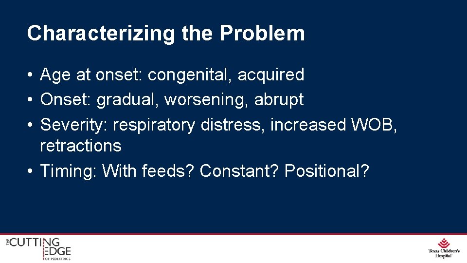 Characterizing the Problem • Age at onset: congenital, acquired • Onset: gradual, worsening, abrupt