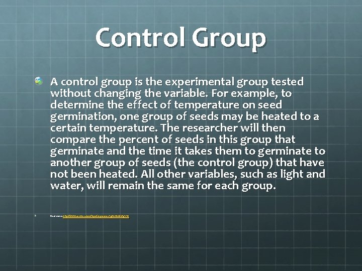 Control Group A control group is the experimental group tested without changing the variable.