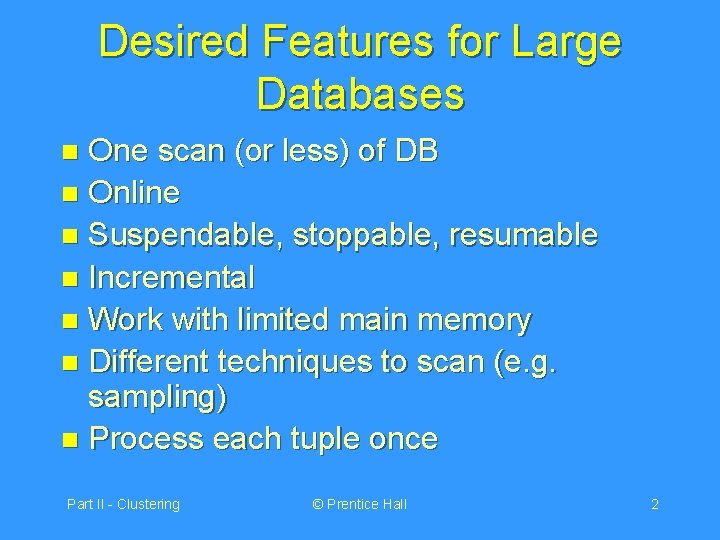 Desired Features for Large Databases One scan (or less) of DB n Online n