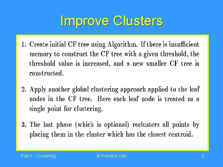 Improve Clusters Part II - Clustering © Prentice Hall 6 