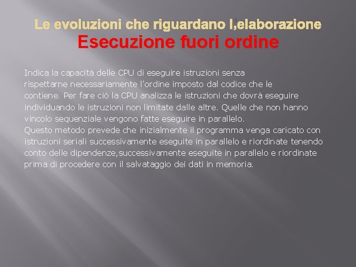 Le evoluzioni che riguardano l’elaborazione Esecuzione fuori ordine Indica la capacità delle CPU di