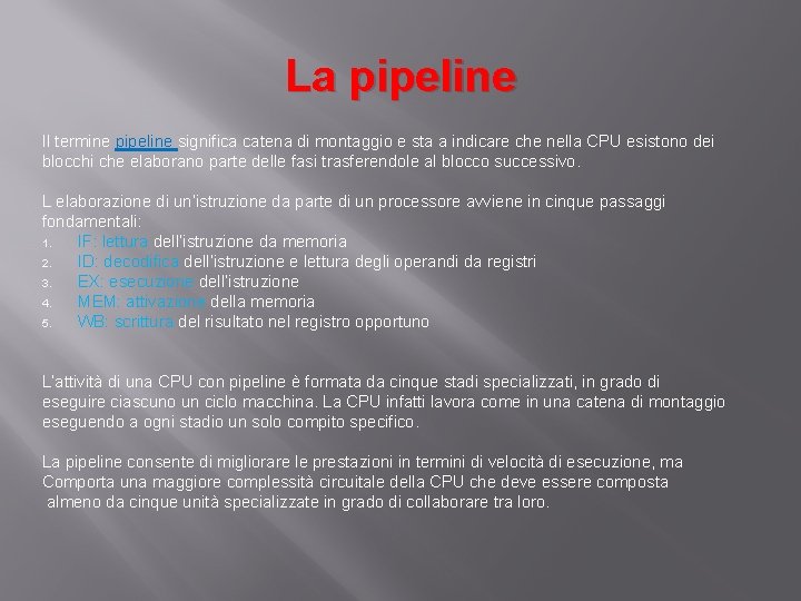 La pipeline Il termine pipeline significa catena di montaggio e sta a indicare che