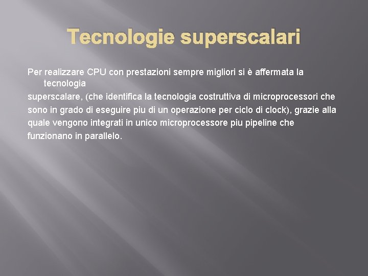 Tecnologie superscalari Per realizzare CPU con prestazioni sempre migliori si è affermata la tecnologia