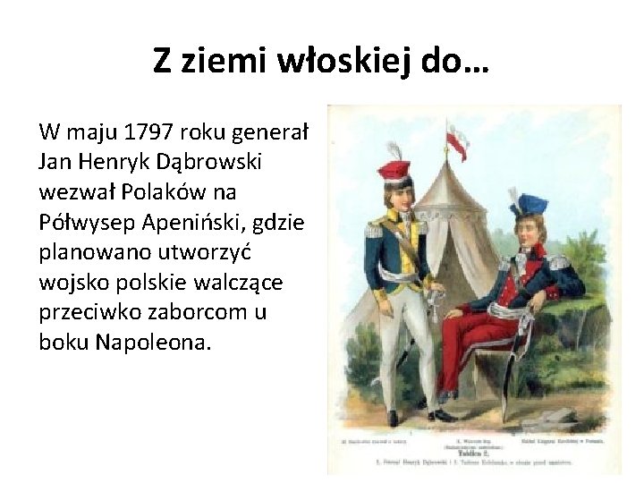 Z ziemi włoskiej do… W maju 1797 roku generał Jan Henryk Dąbrowski wezwał Polaków