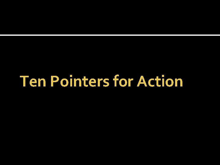 Ten Pointers for Action 