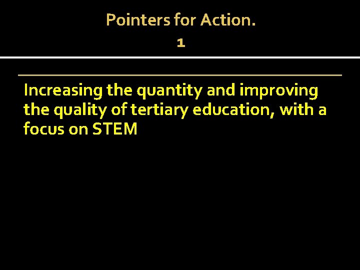 Pointers for Action. 1 Increasing the quantity and improving the quality of tertiary education,