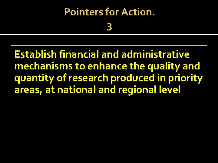 Pointers for Action. 3 Establish financial and administrative mechanisms to enhance the quality and