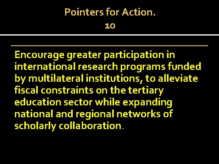Pointers for Action. 10 Encourage greater participation in international research programs funded by multilateral