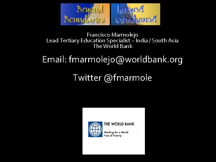 Francisco Marmolejo Lead Tertiary Education Specialist – India / South Asia The World Bank