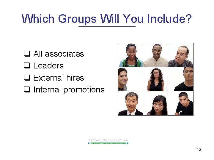 Which Groups Will You Include? q All associates q Leaders q External hires q