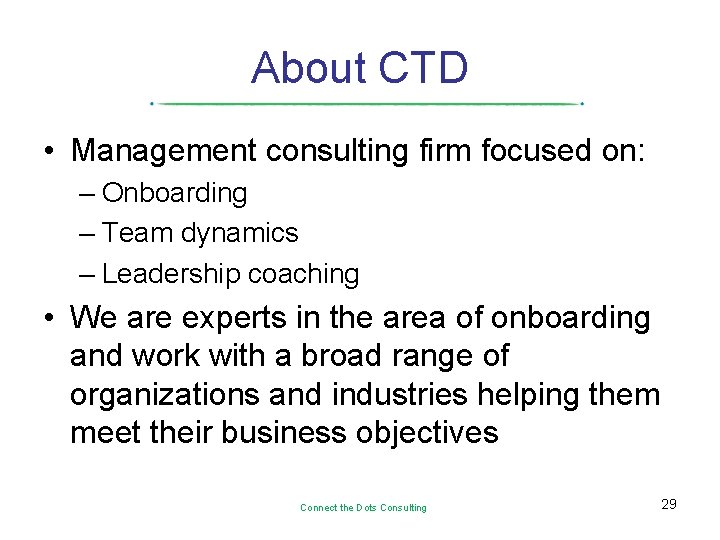 About CTD • Management consulting firm focused on: – Onboarding – Team dynamics –