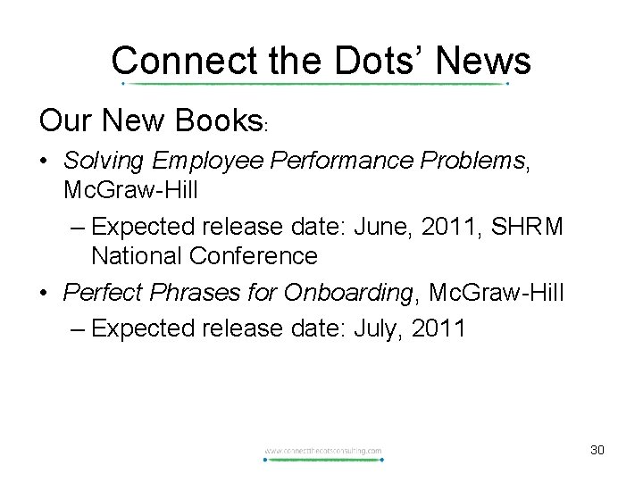 Connect the Dots’ News Our New Books: • Solving Employee Performance Problems, Mc. Graw-Hill