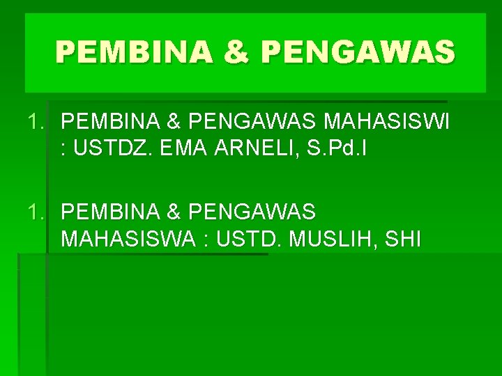 PEMBINA & PENGAWAS 1. PEMBINA & PENGAWAS MAHASISWI : USTDZ. EMA ARNELI, S. Pd.