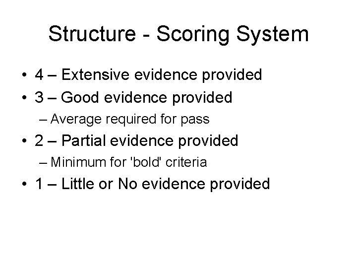 Structure - Scoring System • 4 – Extensive evidence provided • 3 – Good