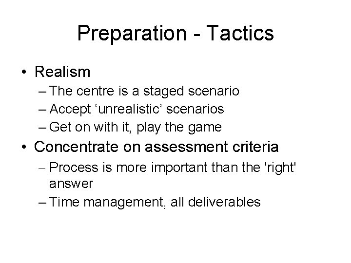 Preparation - Tactics • Realism – The centre is a staged scenario – Accept