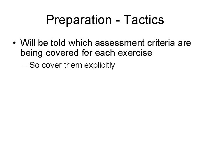 Preparation - Tactics • Will be told which assessment criteria are being covered for