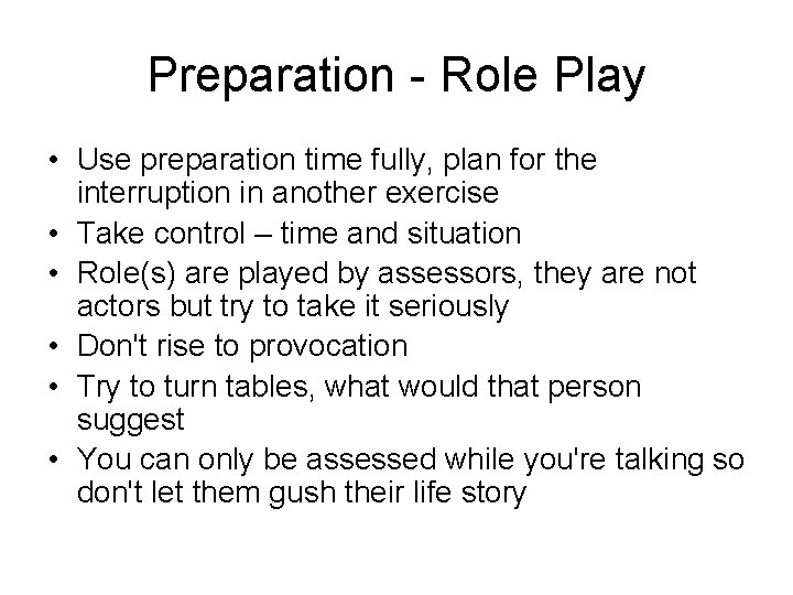 Preparation - Role Play • Use preparation time fully, plan for the interruption in