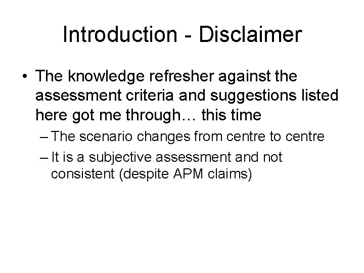 Introduction - Disclaimer • The knowledge refresher against the assessment criteria and suggestions listed