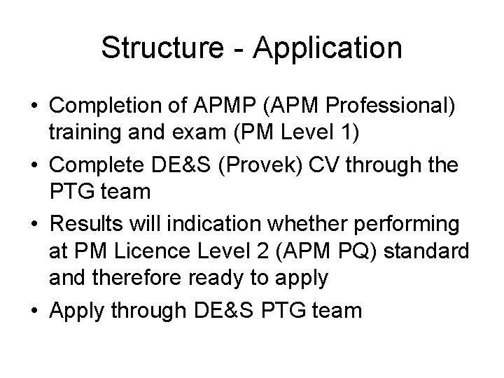 Structure - Application • Completion of APMP (APM Professional) training and exam (PM Level