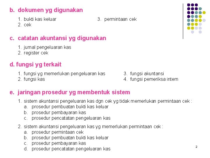 b. dokumen yg digunakan 1. bukti kas keluar 2. cek 3. permintaan cek c.