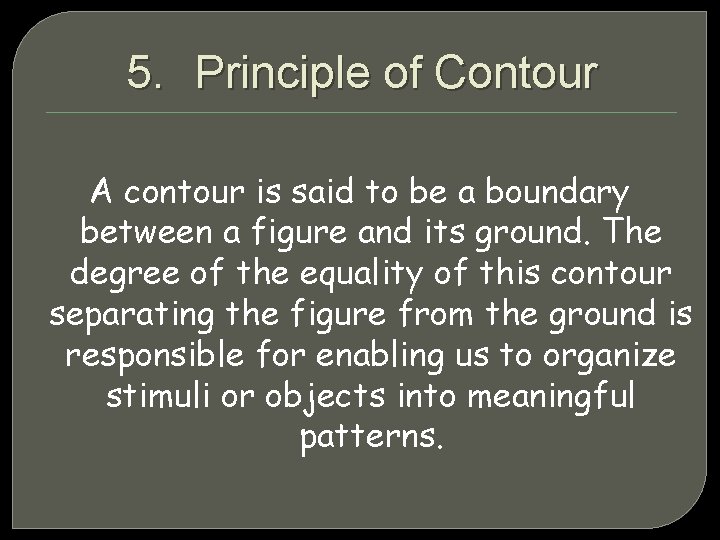 5. Principle of Contour A contour is said to be a boundary between a