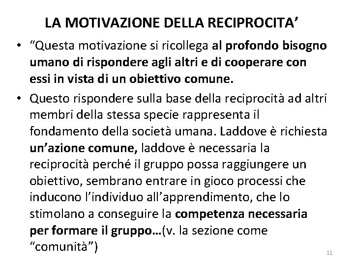 LA MOTIVAZIONE DELLA RECIPROCITA’ • “Questa motivazione si ricollega al profondo bisogno umano di