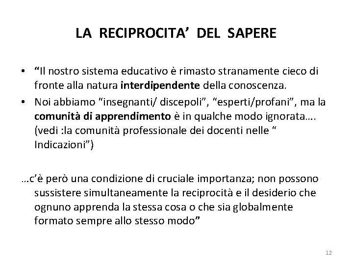 LA RECIPROCITA’ DEL SAPERE • “Il nostro sistema educativo è rimasto stranamente cieco di