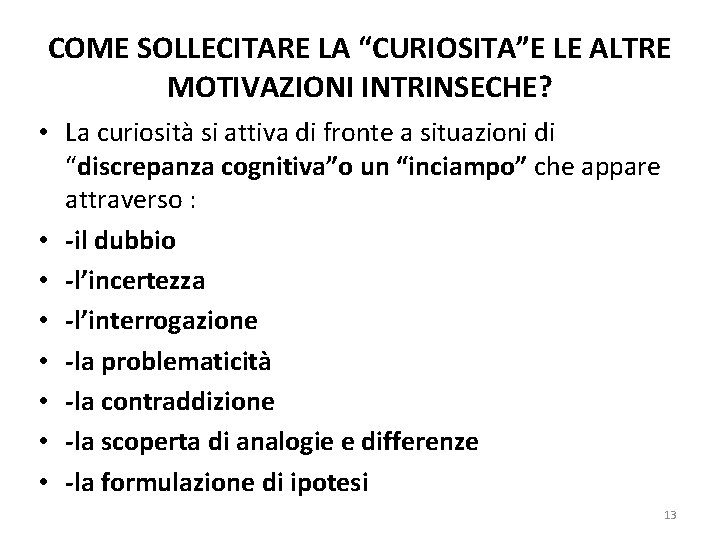 COME SOLLECITARE LA “CURIOSITA”E LE ALTRE MOTIVAZIONI INTRINSECHE? • La curiosità si attiva di