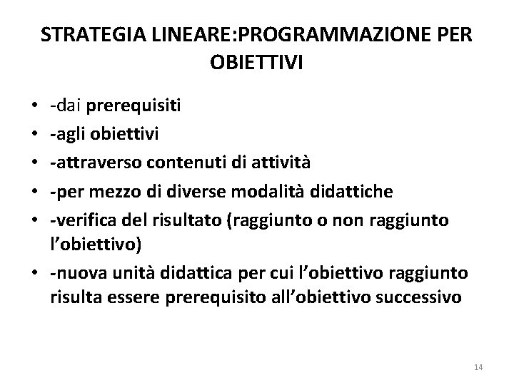 STRATEGIA LINEARE: PROGRAMMAZIONE PER OBIETTIVI -dai prerequisiti -agli obiettivi -attraverso contenuti di attività -per