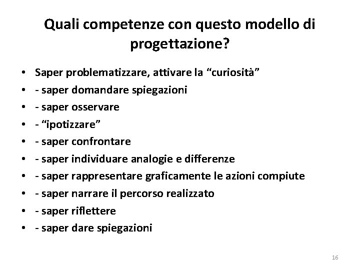 Quali competenze con questo modello di progettazione? • • • Saper problematizzare, attivare la