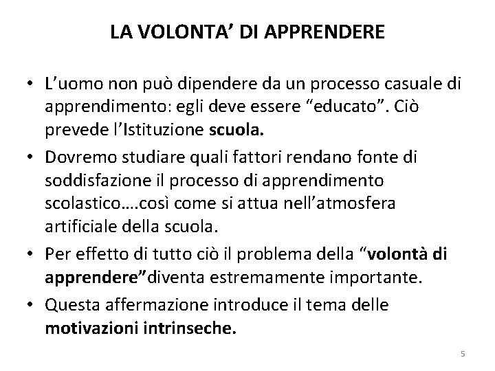 LA VOLONTA’ DI APPRENDERE • L’uomo non può dipendere da un processo casuale di