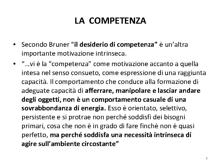 LA COMPETENZA • Secondo Bruner “il desiderio di competenza” è un’altra importante motivazione intrinseca.