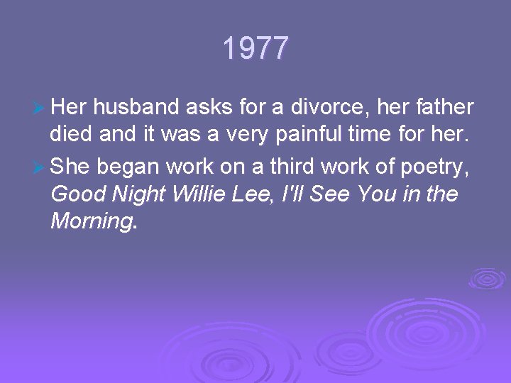 1977 Ø Her husband asks for a divorce, her father died and it was