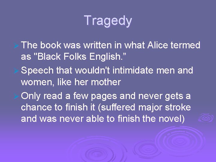 Tragedy Ø The book was written in what Alice termed as "Black Folks English.