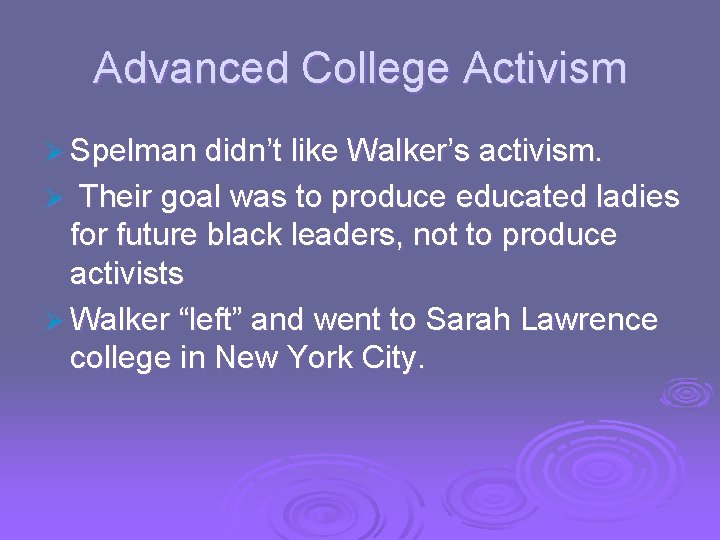 Advanced College Activism Ø Spelman didn’t like Walker’s activism. Their goal was to produce